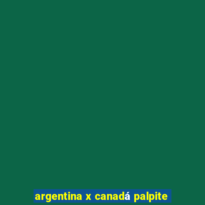 argentina x canadá palpite