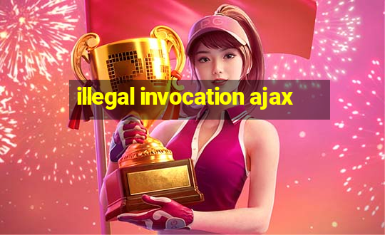 illegal invocation ajax