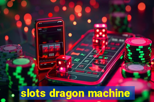 slots dragon machine