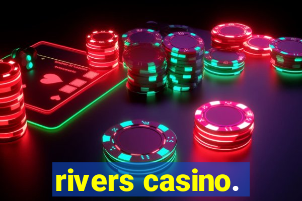 rivers casino.