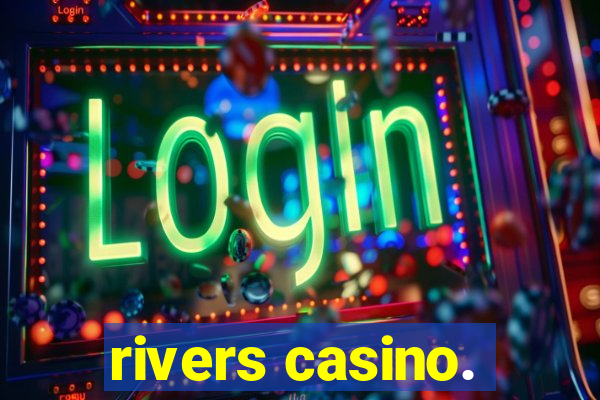 rivers casino.