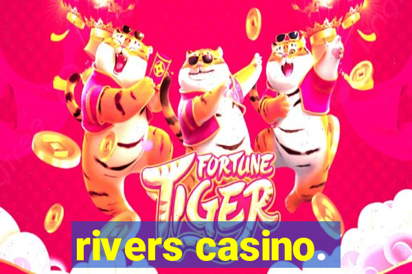 rivers casino.