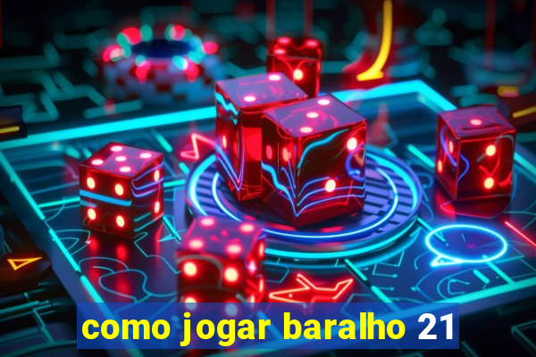 como jogar baralho 21