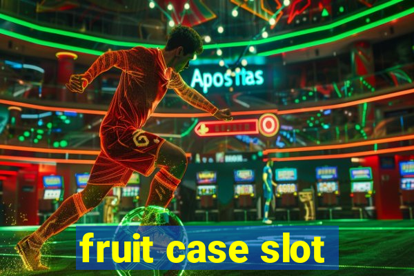 fruit case slot