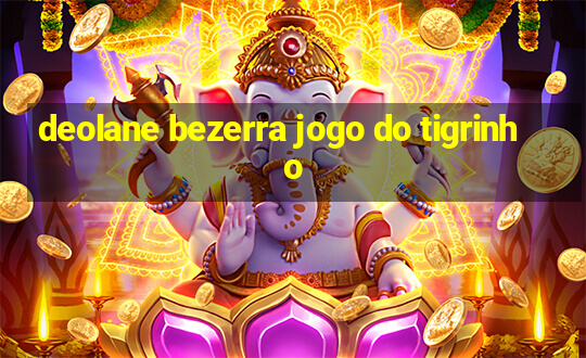 deolane bezerra jogo do tigrinho