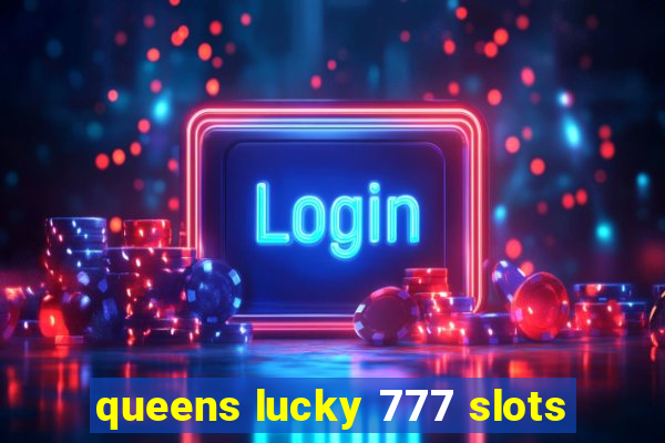 queens lucky 777 slots