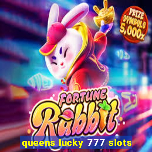 queens lucky 777 slots