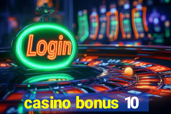 casino bonus 10