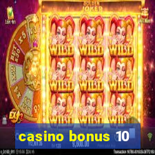 casino bonus 10