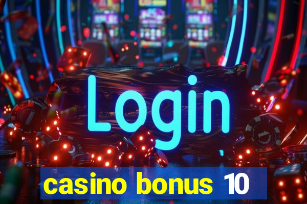 casino bonus 10