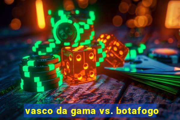 vasco da gama vs. botafogo