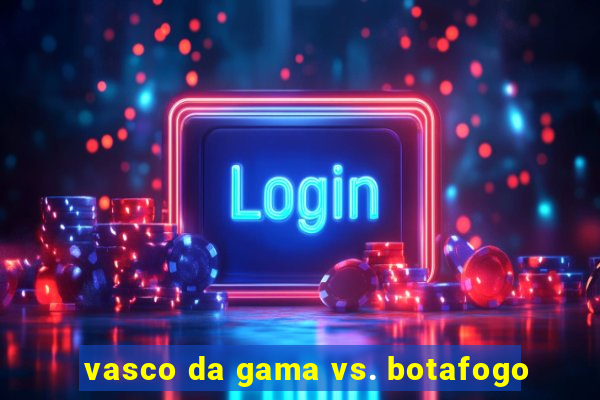 vasco da gama vs. botafogo