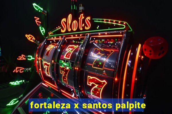 fortaleza x santos palpite