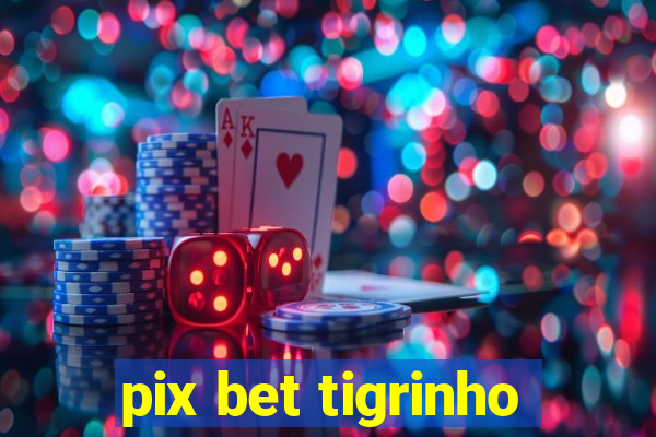 pix bet tigrinho