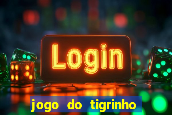 jogo do tigrinho qual a melhor plataforma