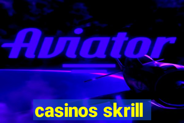 casinos skrill