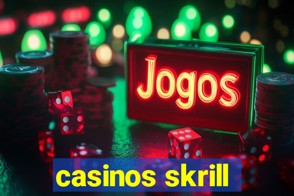 casinos skrill