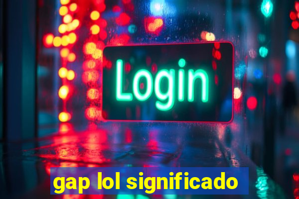 gap lol significado