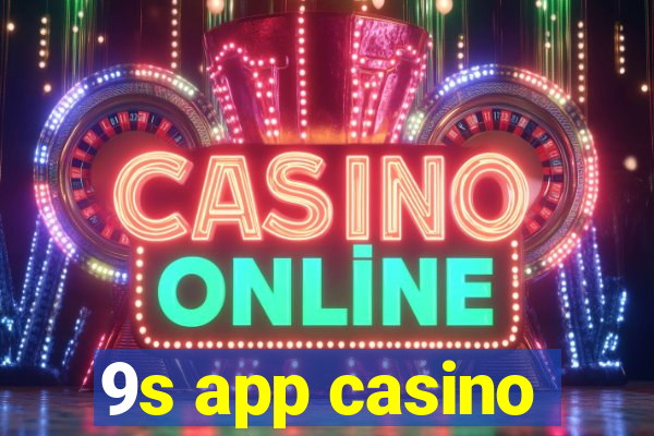 9s app casino