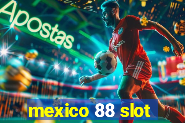 mexico 88 slot