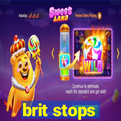 brit stops