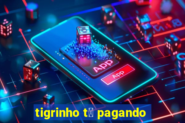 tigrinho t谩 pagando