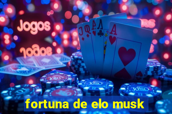 fortuna de elo musk