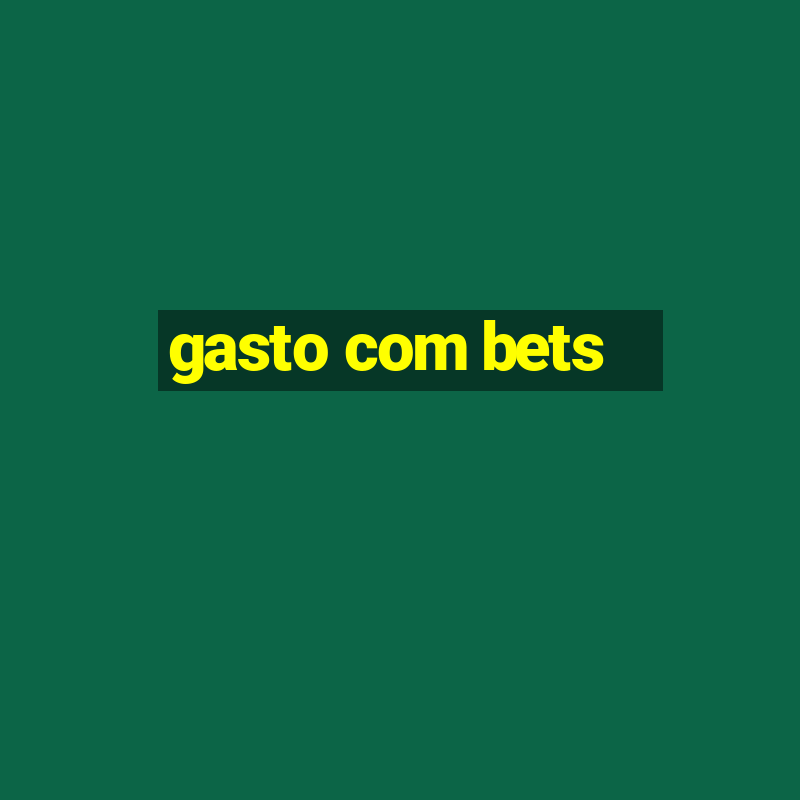 gasto com bets