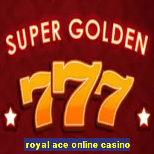 royal ace online casino