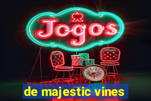 de majestic vines