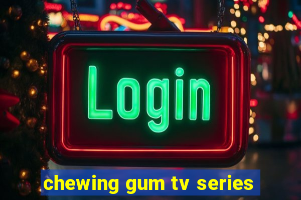 chewing gum tv series