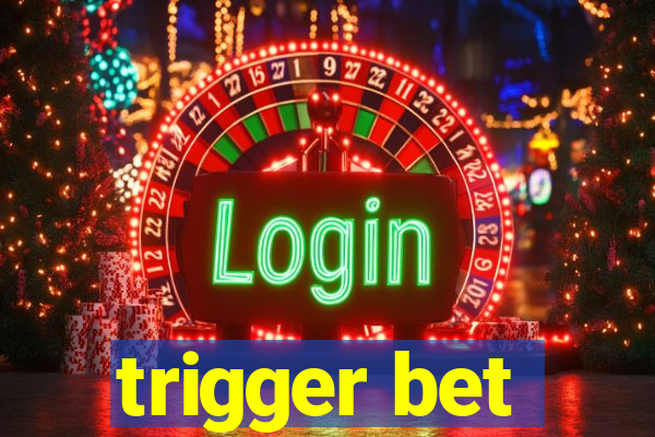 trigger bet