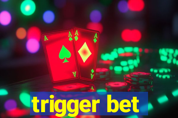 trigger bet