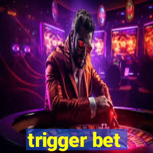 trigger bet