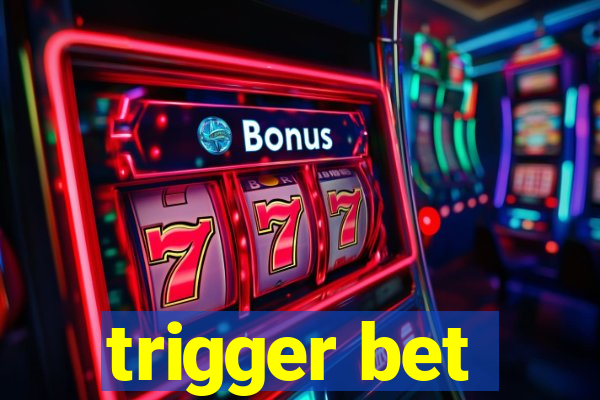 trigger bet