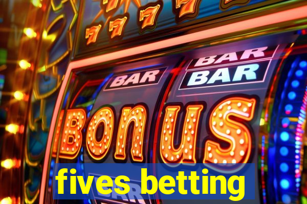 fives betting