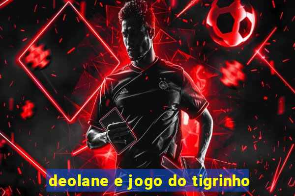 deolane e jogo do tigrinho