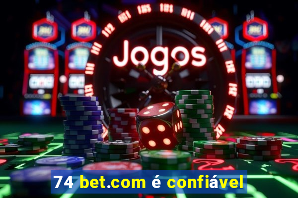 74 bet.com é confiável