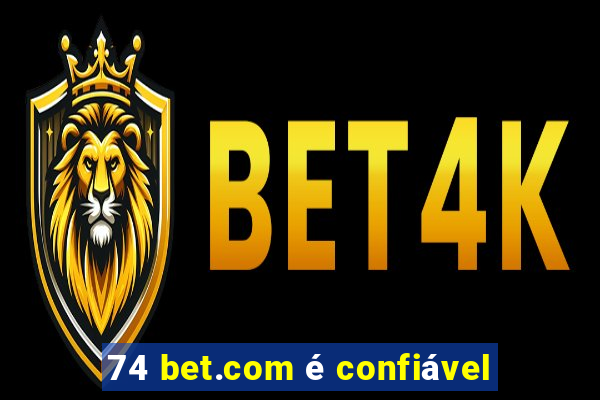 74 bet.com é confiável