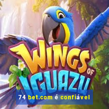 74 bet.com é confiável