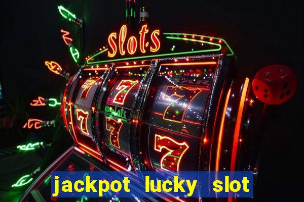 jackpot lucky slot real cash