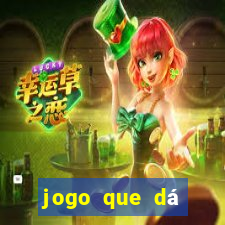 jogo que dá dinheiro real