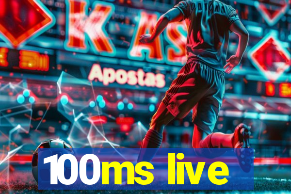 100ms live