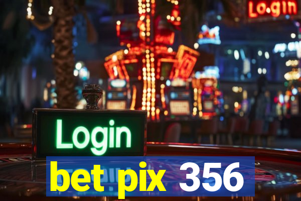 bet pix 356