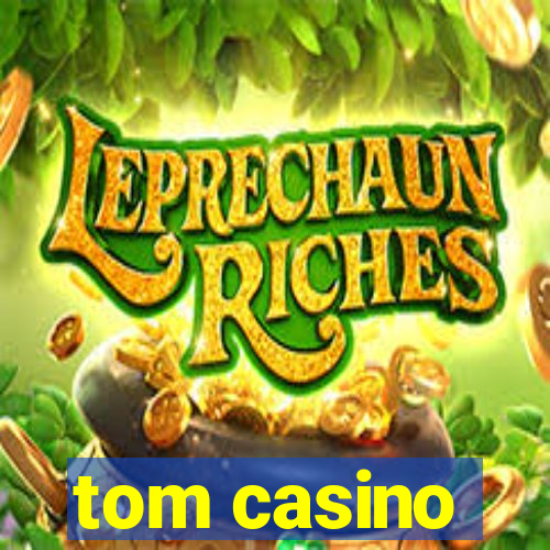 tom casino