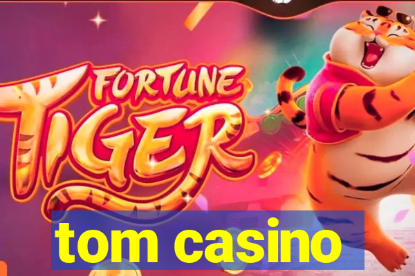 tom casino