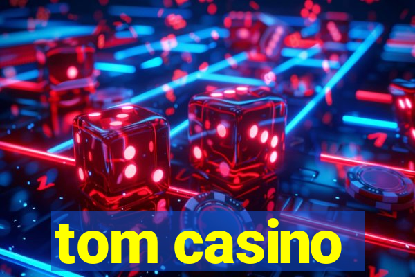 tom casino