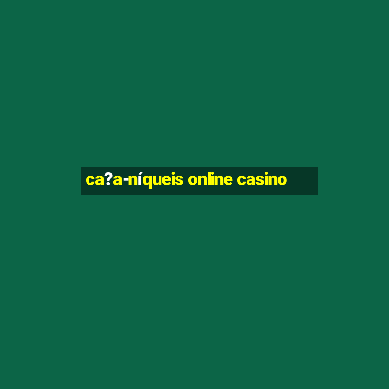 ca?a-níqueis online casino