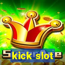 kick slot