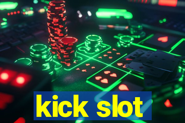 kick slot